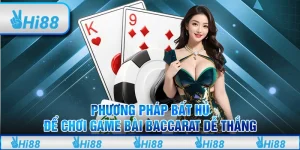 Phương Pháp Bất Hủ Để Chơi Game Bài Baccarat Dễ Thắng