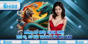 Rồng Hổ mới: Cách chơi thú vị, cơ hội thắng lớn mỗi ván