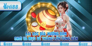 Bài xóc đĩa: Hướng dẫn chơi và mẹo để thắng lớn từng ván