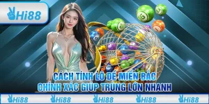 Cách tính lô đề miền Bắc chính xác giúp trúng lớn nhanh