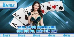 Game bài đổi thưởng NMKL: Chơi cực vui, nhận tiền thật