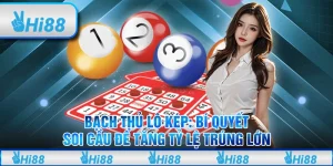 Bạch thủ lô kép: Bí quyết soi cầu để tăng tỷ lệ trúng lớn