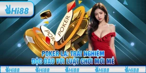 Poker lạ: Trải nghiệm độc đáo với luật chơi mới mẻ