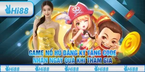 Game nổ hủ đăng ký tặng code – Nhận ngay quà khi tham gia
