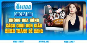 Baccarat không hoa hồng: cách chơi đơn giản, chiến thắng dễ dàng