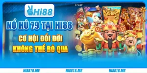 Nổ Hủ 79 Tại Hi88 - Cơ Hội Đổi Đời Hấp Dẫn Không Thể Bỏ Qua