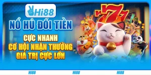 Nổ hũ đổi tiền cực nhanh, cơ hội nhận thưởng giá trị cực lớn
