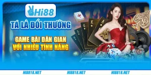Tá lả đổi thưởng – game bài dân gian với nhiều tính năng