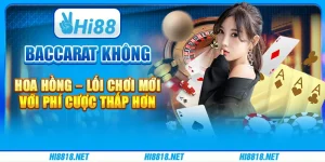 Baccarat Không Hoa Hồng – Lối Chơi Mới Với Phí Cược Thấp Hơn