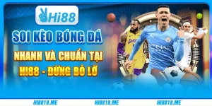 Soi kèo bóng đá nhanh và chuẩn tại Hi88 - Đừng bỏ lỡ