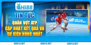 Tin tức quần vợt ATP: Cập nhật kết quả và sự kiện nóng nhất
