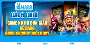 Cách chơi game nổ hũ đơn giản, dễ dàng nhận jackpot mỗi ngày