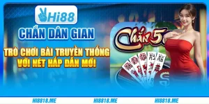 Chắn dân gian – trò chơi bài truyền thống với nét hấp dẫn mới