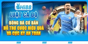 Luật cá độ bóng đá cơ bản, hỗ trợ cược hiệu quả và cực kỳ an toàn