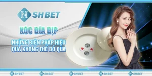 Xóc Đĩa Bịp - Những Biện Pháp Hiệu Quả Không Thể Bỏ Qua