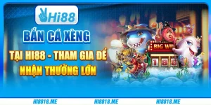 Bắn cá xèng tại Hi88 - Tham gia để nhận thưởng lớn
