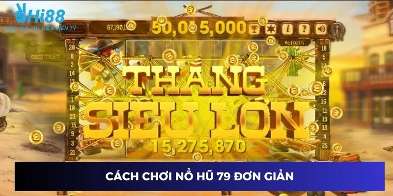 Cách chơi Nổ Hũ 79 đơn giản