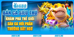 Bắn cá siêu thú: khám phá thế giới săn cá với phần thưởng bất ngờ