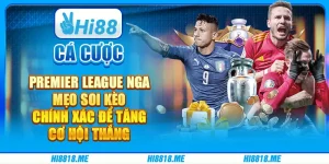 Cá cược Premier League Nga: mẹo soi kèo chính xác để tăng cơ hội thắng