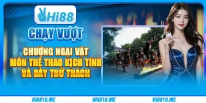 Chạy vượt chướng ngại vật: Môn thể thao kịch tính và đầy thử thách