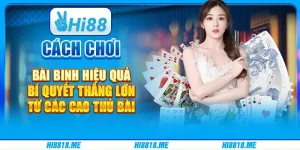 Cách chơi bài binh hiệu quả: Bí quyết thắng lớn từ các cao thủ bài
