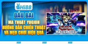 Đấu bài ma thuật Yugioh: Hướng dẫn chiến thuật và mẹo chơi hiệu quả