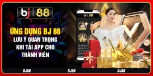 Ứng Dụng BJ 88 - Lưu Ý Quan Trọng Khi Tải App Cho Thành Viên