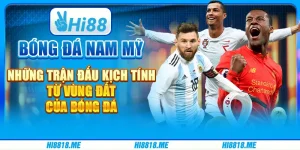 Bóng đá Nam Mỹ: những trận đấu kịch tính từ vùng đất của bóng đá