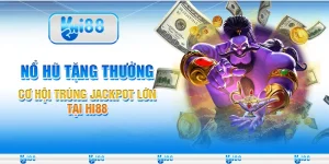 Nổ Hũ Tặng Thưởng Cơ Hội Trúng Jackpot Lớn Tại Hi88