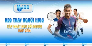 Kèo Thay Người Hi88 Cập Nhật Kèo Đổi Người Hấp Dẫn