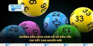 Hướng dẫn cách chơi xổ số siêu tốc chi tiết cho người mới
