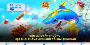 Bắn cá 3D săn thưởng - Mẹo chơi thông minh giúp tối đa lợi nhuận