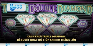 Cách chơi Triple Diamond - Bí quyết quay hũ giúp anh em thắng lớn