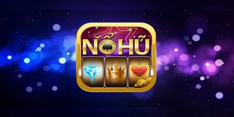 Điều quan trọng cần nắm về game nổ hũ