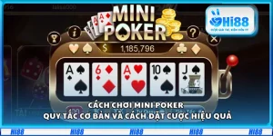 Cách chơi Mini Poker tại Hi88 – Quy tắc cơ bản và cách đặt cược hiệu quả