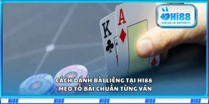 Cách đánh bài Liêng tại Hi88 – Mẹo tố bài chuẩn từng ván 