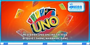 Mẹo đánh UNO Online tại Hi88 – Bí quyết thắng nhanh dễ dàng