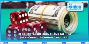 Mẹo chơi Tài Xỉu luôn thắng tại Hi88 – Bí kíp đơn giản nhưng cực đỉnh!